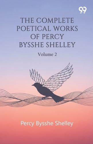 The Complete Poetical Works Of Percy Bysshe Shelley: Volume 2
