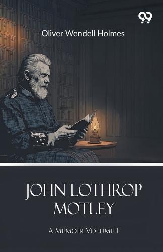 John Lothrop MotleyA Memoir Volume 1 (Edition1)