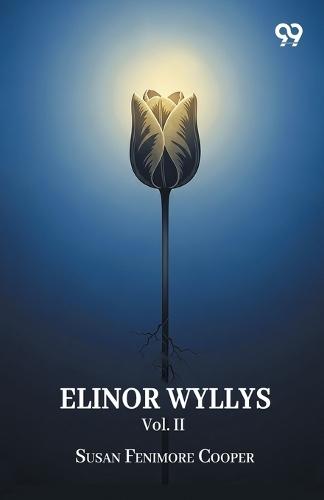 Elinor Wyllys Vol. IIOr, The Young Folk Of Longbridge A Tale (Edition1)