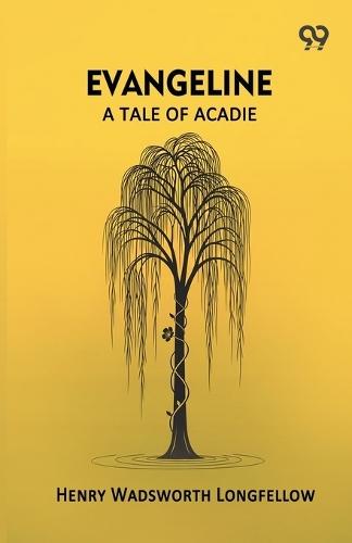 Evangeline: A Tale Of Acadie