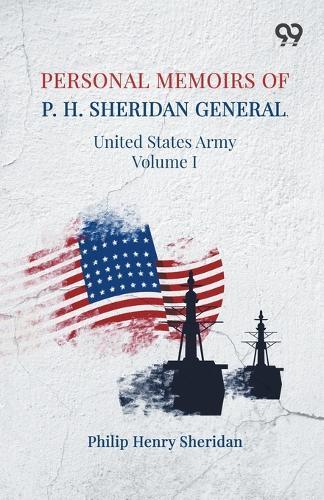 Personal Memoirs Of P. H. SheridanGeneral, United States Army Volume I (Edition1)