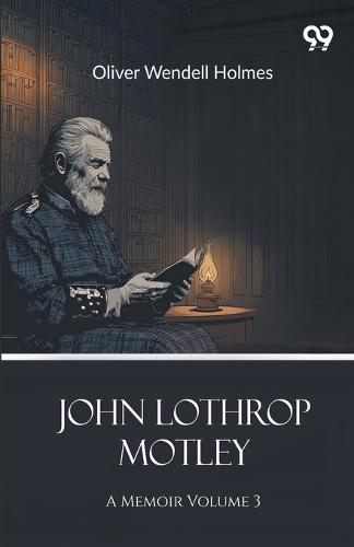 John Lothrop MotleyA Memoir Volume 3 (Edition1)