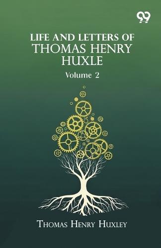 Life And Letters Of Thomas Henry Huxle: Volume 2