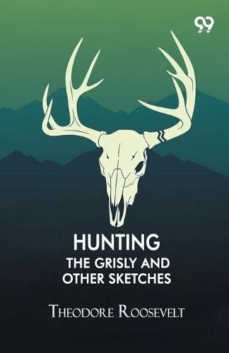 Hunting The Grisly And Other Sketches