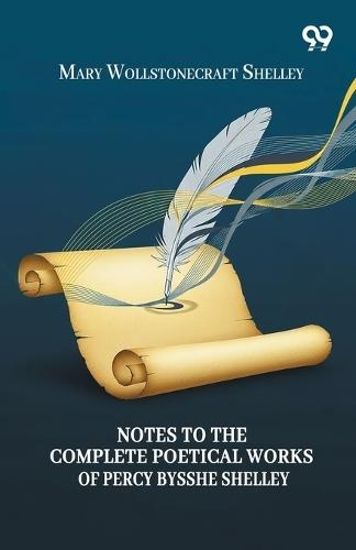 Notes To The Complete Poetical Works Of Percy Bysshe Shelley