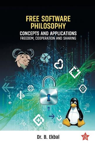 Free Software Philosophy Concepts and Applications Freedom, Cooperation and Sharing Software Philosophy by Dr. B. Ekbal Chintha Publishers