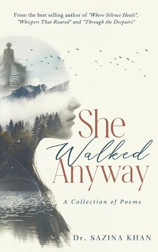 She Walked Anyway - A Collection of Poems