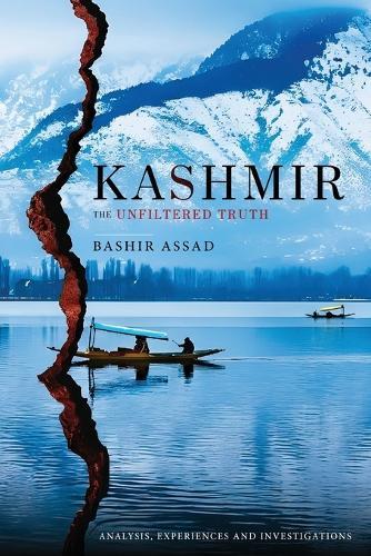 Kashmir: The Unfiltered Truth - Analysis, Experiences and Investigations