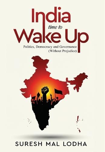 India: Time to Wake Up - Politics, Democracy and Governance (Without Prejudice)
