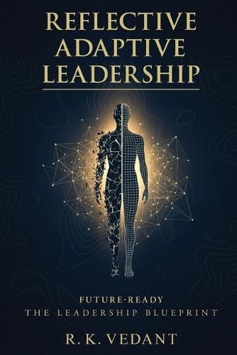 Reflective Adaptive Leadership: Future-Ready The Leadership Blueprint