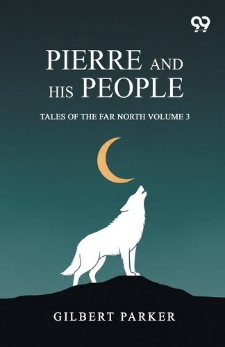Pierre And His People: Tales Of The Far North Volume 3