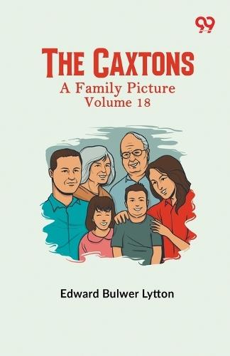 The Caxtons: A Family Picture Volume 18
