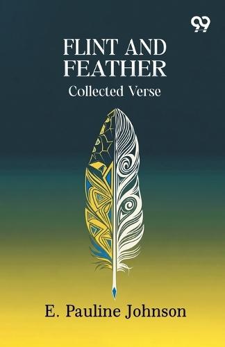 Flint And Feather: Collected Verse
