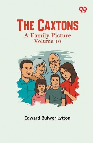 The Caxtons: A Family Picture Volume 16