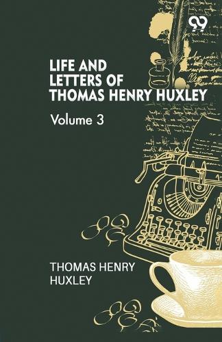Life And Letters Of Thomas Henry Huxley: Volume 3