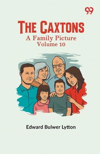 The Caxtons: A Family Picture Volume 10