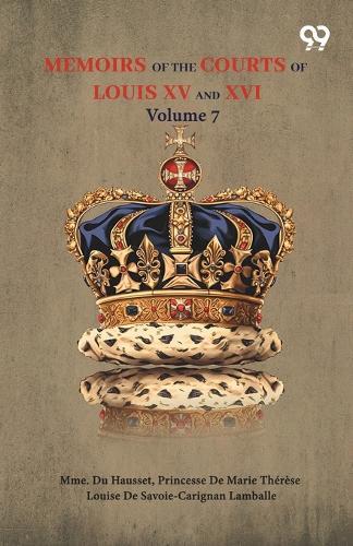 Memoirs Of The Courts Of Louis XV And XVI: Volume 7
