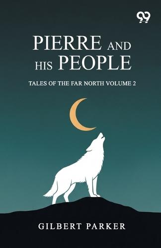 Pierre And His People: Tales Of The Far North Volume 2