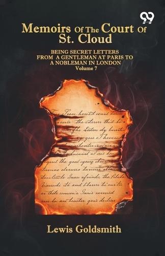 Memoirs Of The Court Of St. Cloud: Being Secret Letters From A Gentleman At Paris To A Nobleman In London Volume 7
