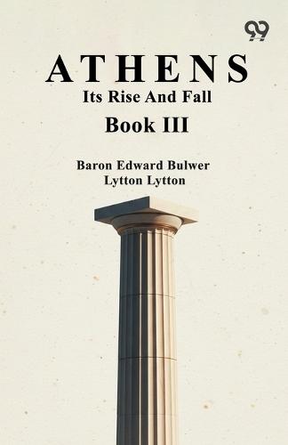Athens: Its Rise And Fall Book III