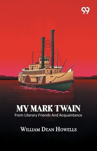 My Mark Twain: From Literary Friends And Acquaintance