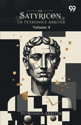 The Satyricon Of Petronius Arbiter: Volume 4