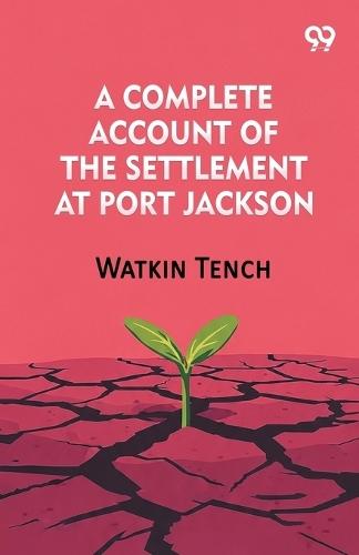 A Complete Account Of The Settlement At Port Jackson