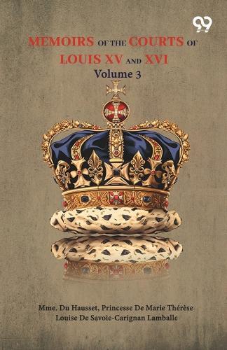 Memoirs Of The Courts Of Louis XV And XVI: Volume 3