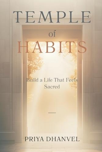 Temple of Habits: Build a Life That Feels Sacred