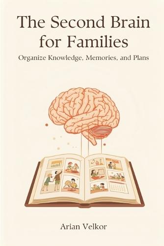 The Second Brain for Families: Organize Knowledge, Memories, and Plans