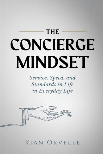 The Concierge Mindset: Service, Speed, and Standards in Everyday Life