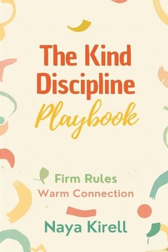 The Kind Discipline Playbook: Firm Rules, Warm Connection