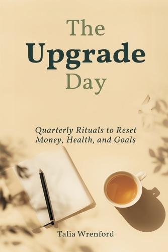 The Upgrade Day: Quarterly Rituals to Reset Money, Health, and Goals