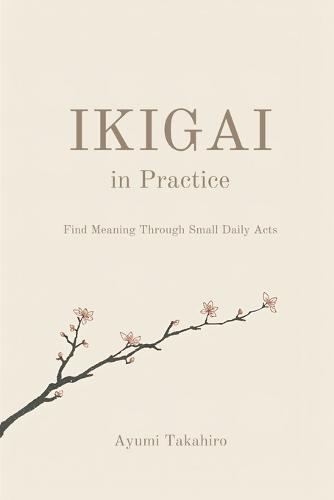 Ikigai in Practice: Find Meaning Through Small Daily Acts