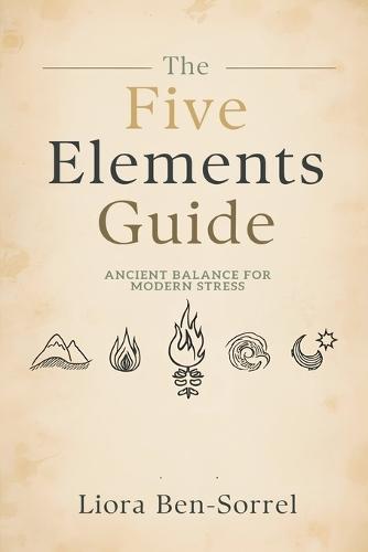 The Five Elements Guide: Ancient Balance for Modern Stress