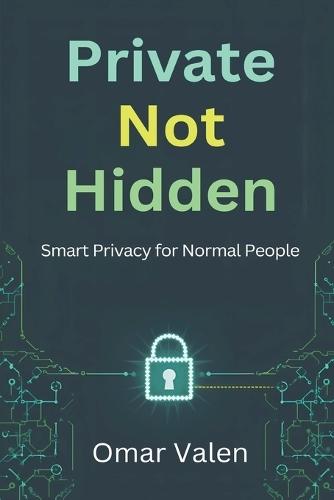 Private, Not Hidden: Smart Privacy for Normal People