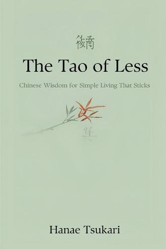 The Tao of Less: Chinese Wisdom for Simple Living That Sticks