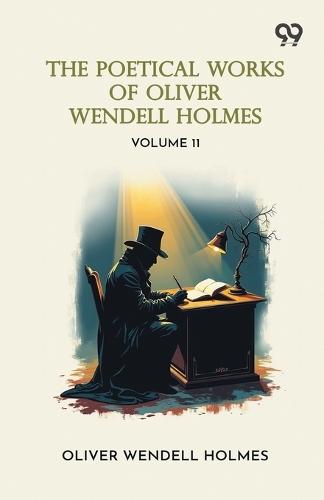 The Poetical Works Of Oliver Wendell Holmes: Volume 11