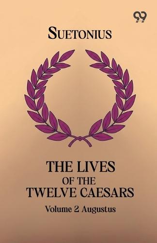 The Lives Of The Twelve Caesars: Volume 2 Augustus