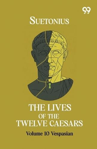 The Lives Of The Twelve Caesars: Volume 10 Vespasian