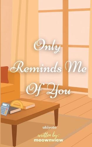 Only Reminds Me Of You