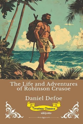 The Life and Adventures of Robinson Crusoe Timeless Classics