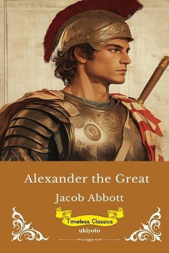 Alexander The Great Timeless Classics