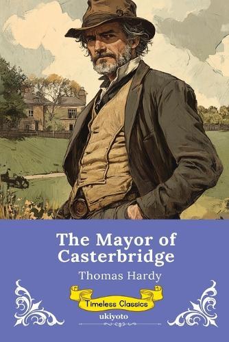 The Mayor of Casterbridge Timeless Classics