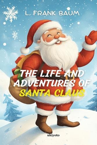 The Life And Adventures of Santa Claus Timeless Classics