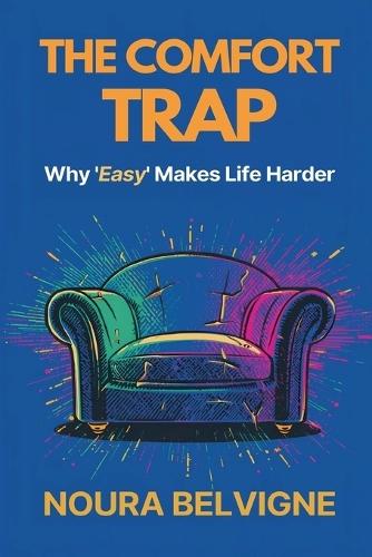 The Comfort Trap: Why ""Easy"" Makes Life Harder: Choose effort wisely and build strength without burnout