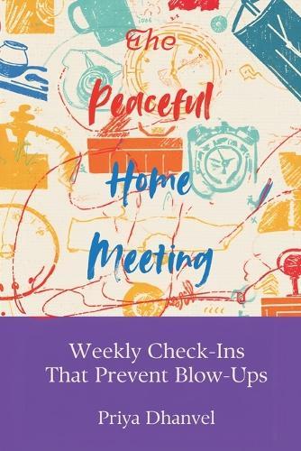 The Peaceful Home Meeting: Weekly Check-Ins That Prevent Blow-Ups: A simple family meeting format that reduces friction