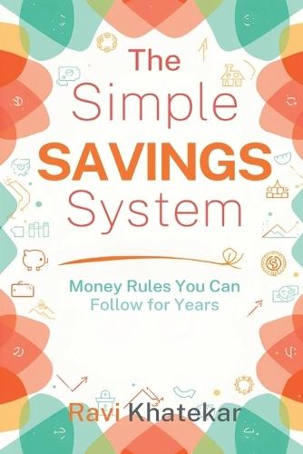 The Simple Savings System: Money Rules You Can Follow for Years: Build savings with clear rules and low mental effort