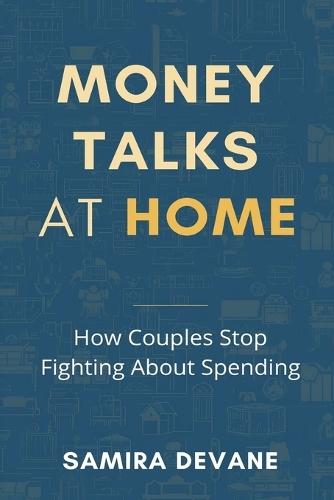 Money Talks at Home: How Couples Stop Fighting About Spending: Build shared rules and reduce money conflict