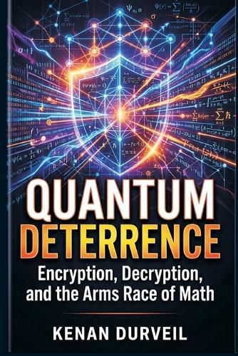 Quantum Deterrence: Encryption, Decryption, and the Arms Race of Math